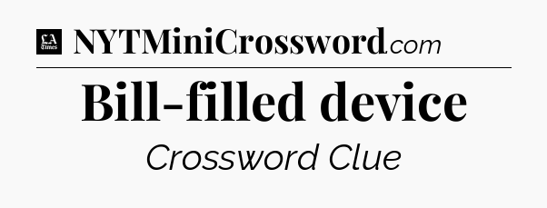 Bill-filled device - LA Times Crossword