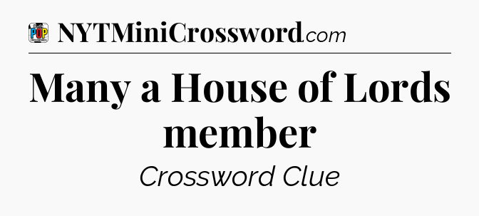Many a House of Lords member Crossword Clue