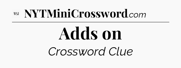 Adds on - WSJ Crossword