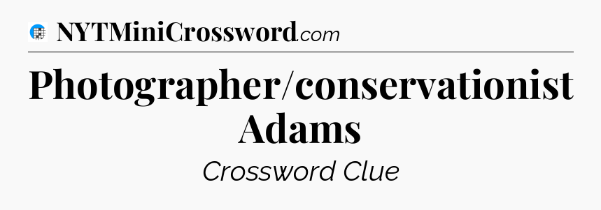 Photographer/conservationist Adams Crossword Clue