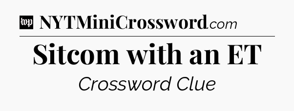 Sitcom with an ET Crossword Clue