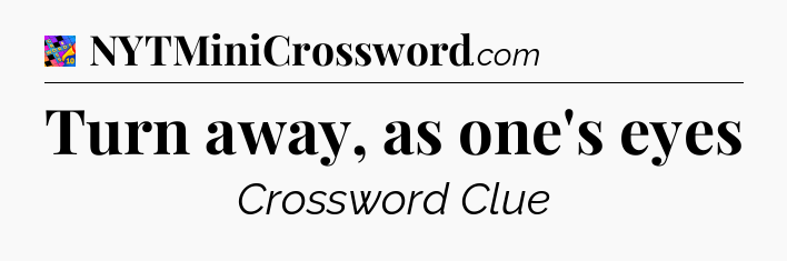Turn away, as one's eyes Crossword Clue