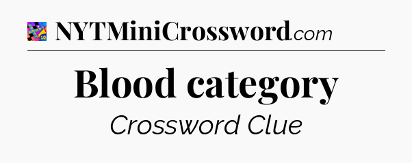 Blood category Crossword Clue