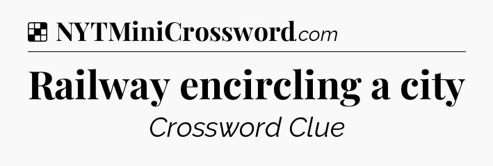 Solution: Railway encircling a city - NYT Crossword