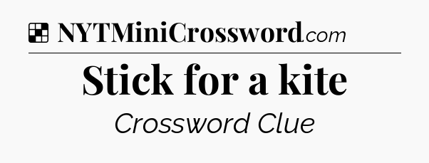 Solution: Stick for a kite - NYT Crossword