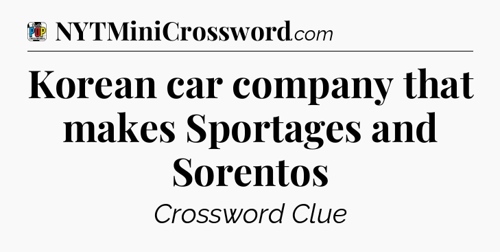 Korean car company that makes Sportages and Sorentos Crossword Clue