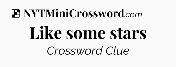 Solution: Like some stars - NYT Crossword