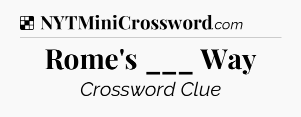 Solution: Rome's ___ Way - NYT Crossword