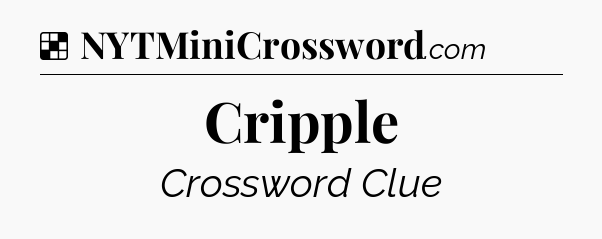 Solution: Cripple - NYT Crossword
