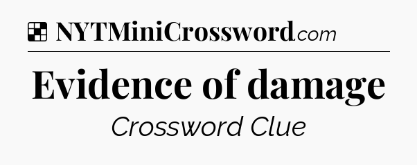 Solution: Evidence of damage - NYT Crossword