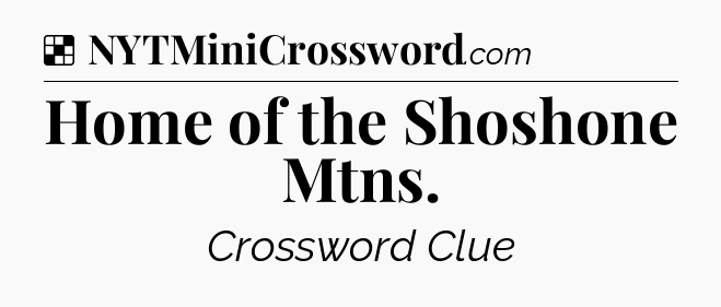 Solution: Home of the Shoshone Mtns - NYT Crossword