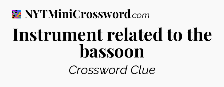 Instrument related to the bassoon Crossword Clue