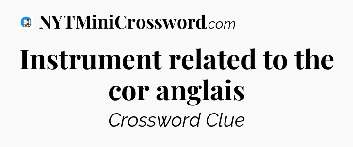 Instrument related to the cor anglais Crossword Clue