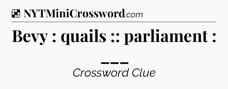 Solution: Bevy : quails :: parliament : ___ - NYT Crossword