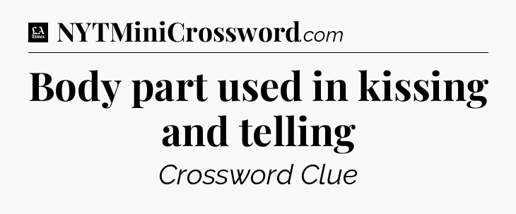 Body part used in kissing and telling - LA Times Crossword