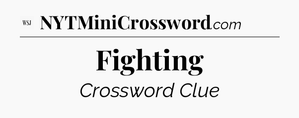 Fighting - WSJ Crossword