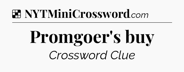 Solution: Promgoer's buy - NYT Crossword