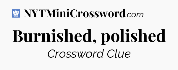 Burnished, polished Puzzle Page Crossword Clue