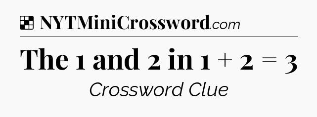 Solution: The 1 and 2 in 1 + 2 = 3 - NYT Crossword
