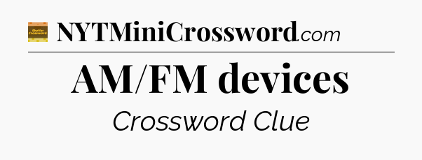 AM/FM devices - Eugene Sheffer Crossword