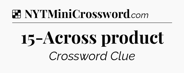 Solution: 15-Across product - NYT Crossword