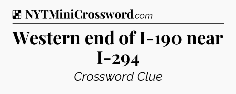 Solution: Western end of I-190 near I-294 - NYT Crossword