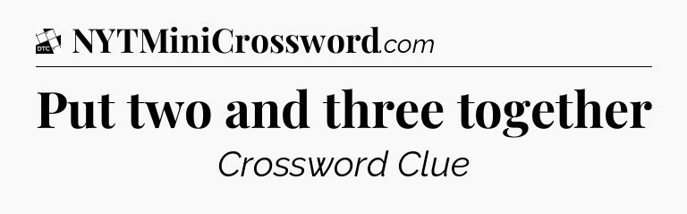 Put two and three together - Daily Themed Classic Crossword