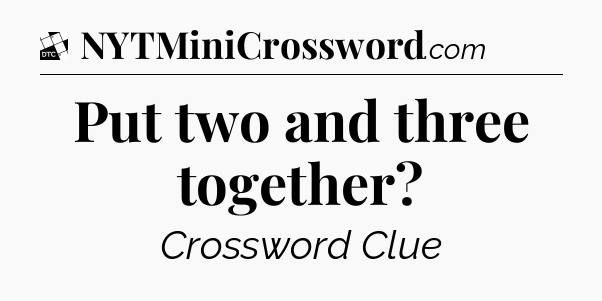 Put two and three together - Daily Themed Classic Crossword