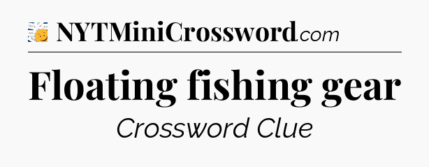 Floating fishing gear - 7 Little Words