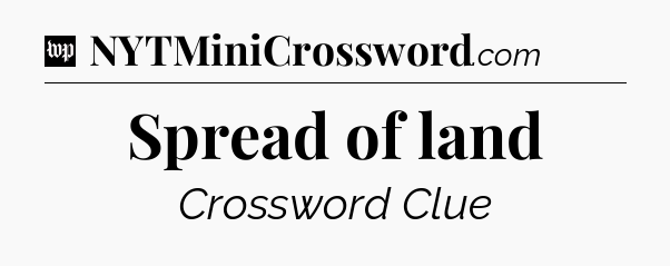Spread of land Crossword Clue
