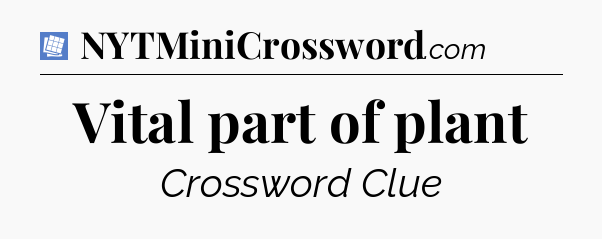 Vital part of plant Puzzle Page Crossword Clue