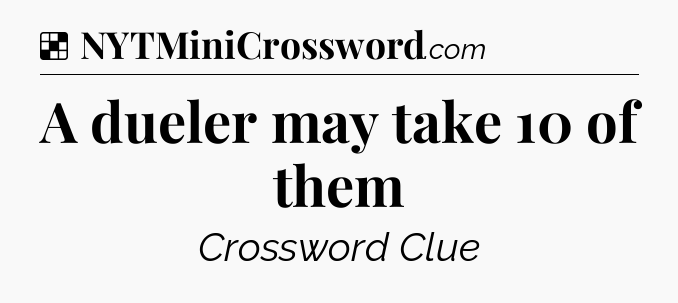 Solution: A dueler may take 10 of them - NYT Crossword