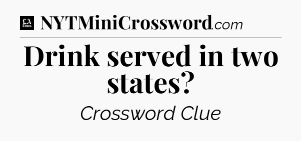 Drink served in two states - LA Times Crossword