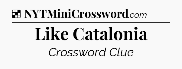 Solution: Like Catalonia - NYT Crossword