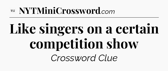Like singers on a certain competition show - WSJ Crossword