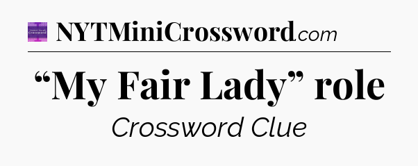 “My Fair Lady” role - Thomas Joseph Crossword