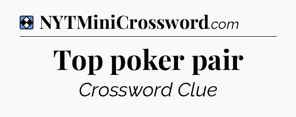 Solution: Top poker pair - NYT Mini Crossword