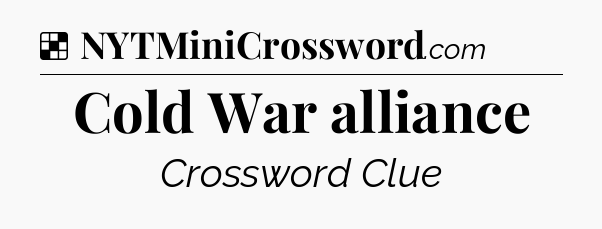 Solution: Cold War alliance - NYT Crossword