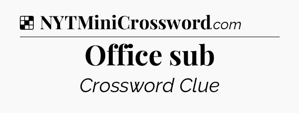 Solution: Office sub - NYT Crossword