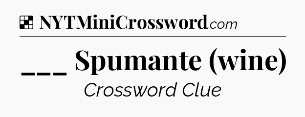 Solution: ___ Spumante (wine) - NYT Crossword
