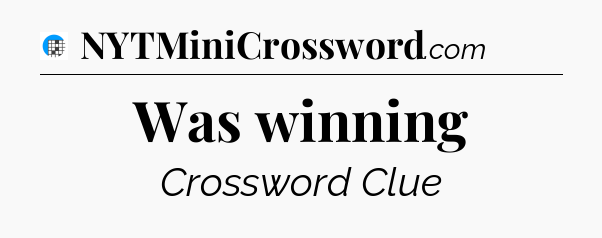 Was winning Crossword Clue