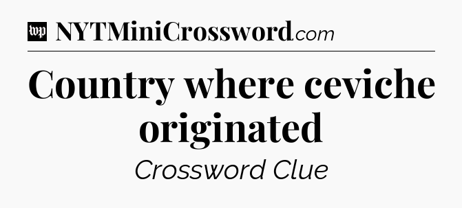 Country where ceviche originated Crossword Clue