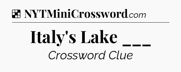 Solution: Italy's Lake ___ - NYT Crossword