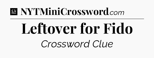Leftover for Fido - LA Times Crossword