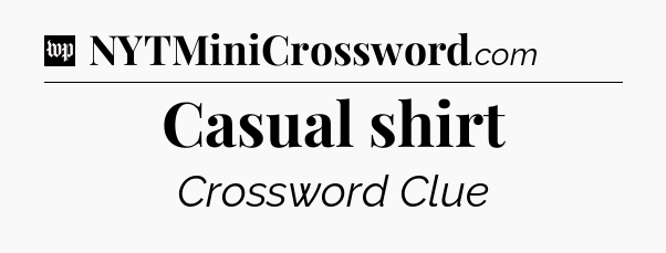 Casual shirt Crossword Clue