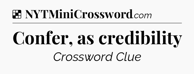 Solution: Confer, as credibility - NYT Crossword