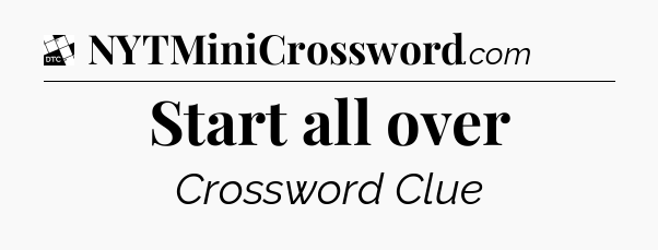 Start all over - Daily Themed Classic Crossword