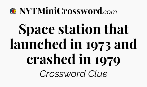 Space station that launched in 1973 and crashed in 1979 Crossword Clue