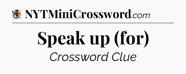 Speak up (for) Crossword Clue