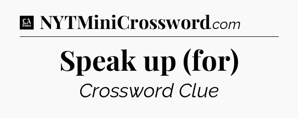 Speak up (for) - LA Times Crossword